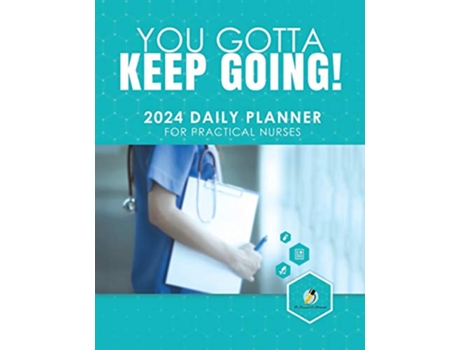 Livro You Gotta Keep Going 2024 Daily Planner for Practical Nurses de Journals and Notebooks (Inglês)