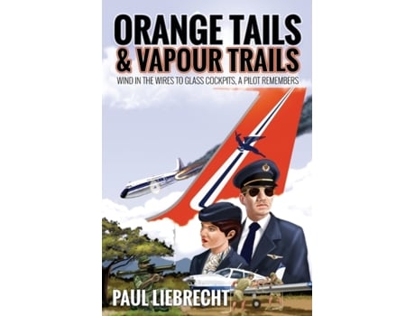 Livro Orange Tails and Vapour Trails: Wind in the Wires to Glass Cockpits - A Pilot Remembers Paul Liebrecht (Inglês)