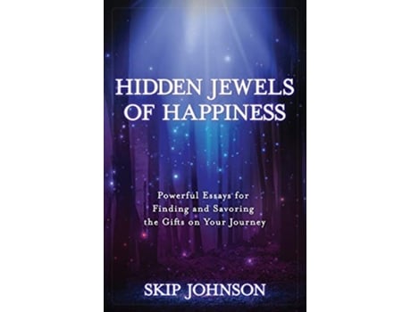 Livro Hidden Jewels of Happiness Powerful Essays for Finding and Savoring the Gifts on Your Journey de Skip Johnson (Inglês)