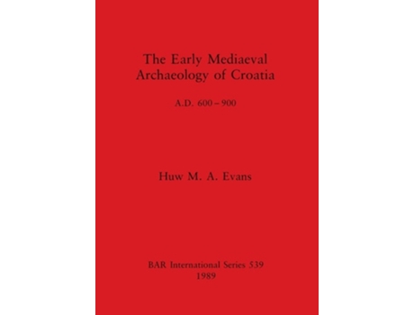 Livro The Early Mediaeval Archaeology of Croatia, AD 600-700 de Huw M A Evans (Inglês)