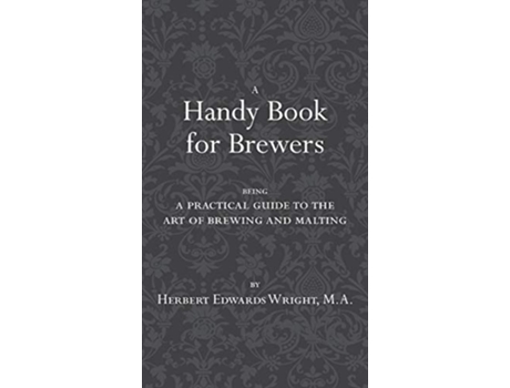 Livro A Handy Book for Brewers de Herbert Edwards Wright (Inglês)