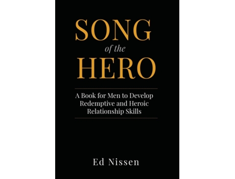 Livro Song of the Hero A Book for Men to Develop Redemptive and Heroic Relationship Skills de Ed Nissen (Inglês)