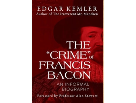 Livro The quotCrimequot of Francis Bacon An Informal Biography de Edgar Kemler (Inglês - Capa Dura)
