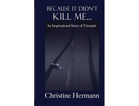 Livro Because It Didnt Kill Me An Inspirational Story of Triumph de Christine Hermann (Inglês)