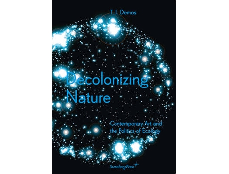 Livro decolonizing nature - contemporary art and the politics of ecology de thomas j. demos (inglês)