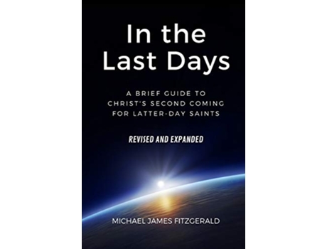 Livro In the Last Days A Brief Guide to Christs Second Coming for Latterday Saints — Revised and Expanded de Michael James Fitzgerald (Inglês)