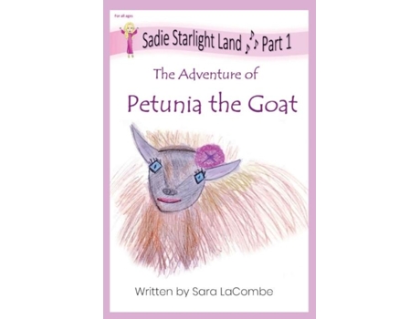 Livro Sadie Starlight Land Part 1 The Adventure Of Petunia The Goat De Sara E Lacombe (inglês)