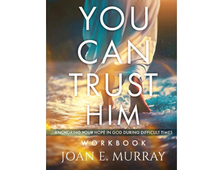Livro You Can TRUST Him Workbook Anchoring Your Hope in God during Difficult Times de Joan E Murray (Inglês)