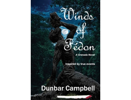 Livro Winds Of Fédon A Grenada Novel De Dunbar Campbell (inglês - Capa Dura)