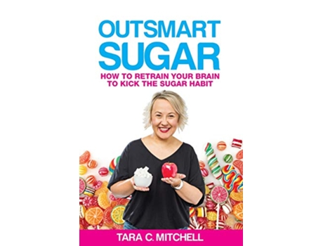 Livro Outsmart Sugar How To Retrain Your Brain To Kick the Sugar Habit de Tara C Mitchell (Inglês)