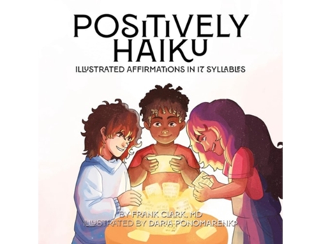 Livro Positively Haiku Illustrated affirmations in 17 syllables de Frank Clark MD (Inglês)