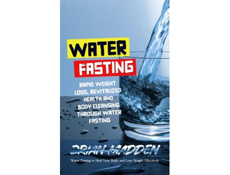 Livro Water Fasting Water Fasting to Heal Your Body and Lose Weight Effectively de Brian Madden (Inglês)