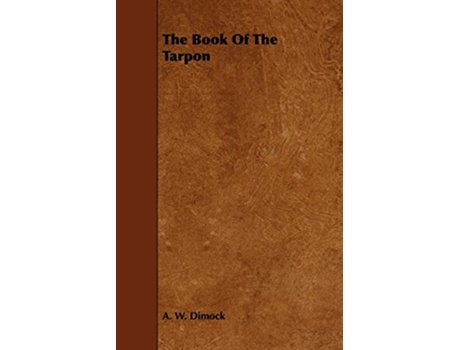 Livro The Book Of The Tarpon de A W Dimock (Inglês)