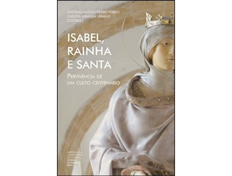 Livro Isabel, Rainha e Santa - Pervivência de Um Culto Centenário .