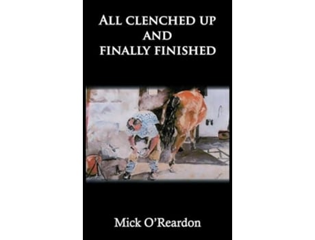 Livro All clenched up and finally finished de Mick O'Reardon (Inglês)