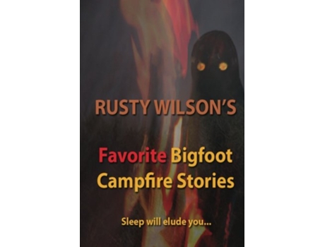 Livro Rusty Wilsons Favorite Bigfoot Campfire Stories Rusty Wilsons Bigfoot Campfire Stories de Rusty Wilson (Inglês)