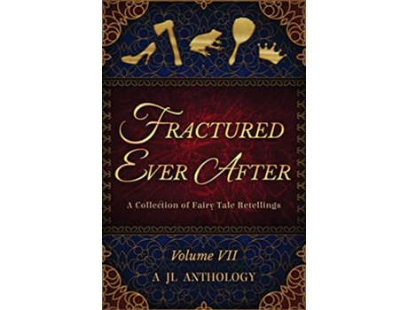 Livro Fractured Ever After A Collection Of Fairy Tale Retellings jl Anthology de Heather Hayden (Inglês)