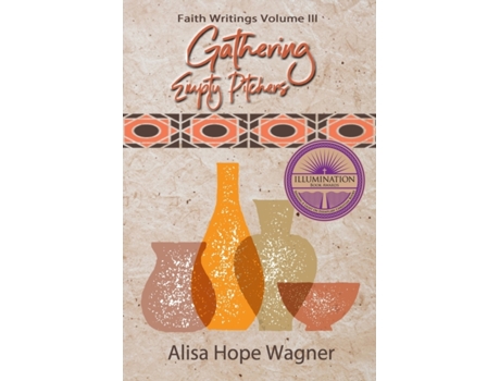 Livro Gathering Empty Pitchers: Faith Writings for a Mother's Soul Alisa Hope Wagner (Inglês)