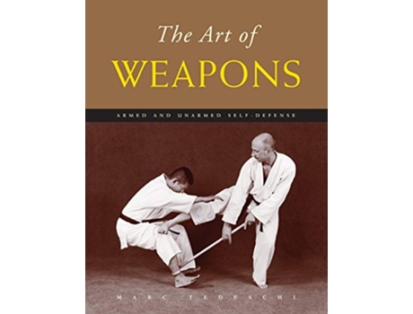 Livro The Art of Weapons Armed and Unarmed SelfDefense The Art of Series de Marc Tedeschi (Inglês)
