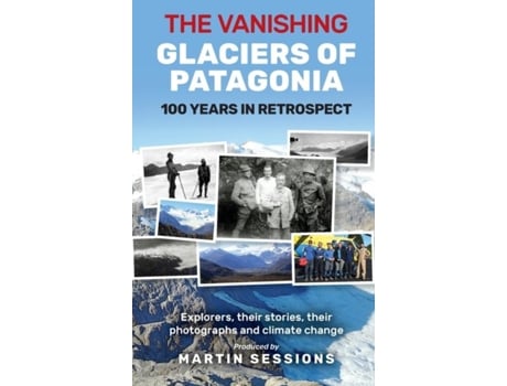 Livro The Vanishing Glaciers Of Patagonia 100 Years In Retrospect. De Martin Sessions (inglês)