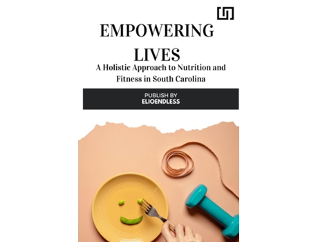 Livro Empowering Lives A Holistic Approach to Nutrition and Fitness in South Carolina de Maria Rossi (Inglês)