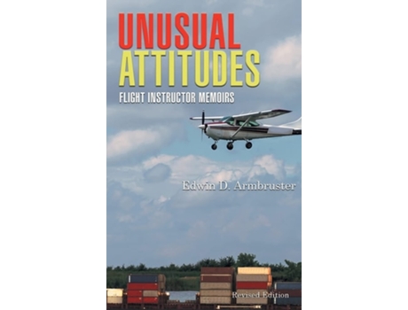 Livro Unusual Attitudes Flight Instructor Memoirs De Edwin Armbruster (inglês - Capa Dura)