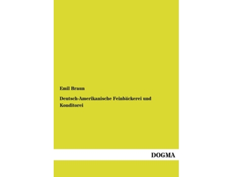 Livro DeutschAmerikanische Feinbaeckerei und Konditorei German Edition de Emil Braun (Alemão)