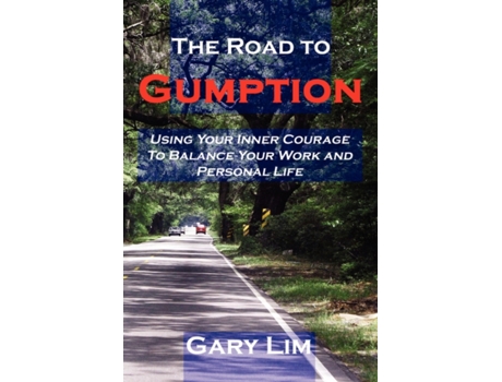 Livro The Road to Gumption: Using Your Inner Courage to Balance Your Work and Personal Life Gary Lim (Inglês)