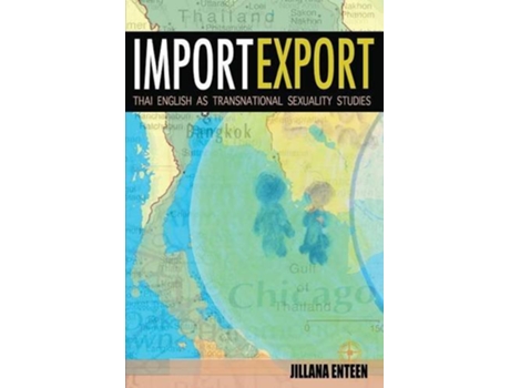 Livro ImportExport Thai English As Transnational Sexuality Studies de Jillana Enteen (Inglês)