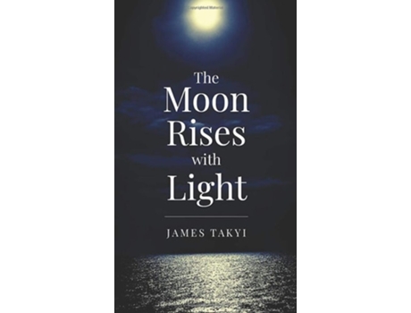 Livro The Moon Rises With Light De James Takyi (inglês - Capa Dura)