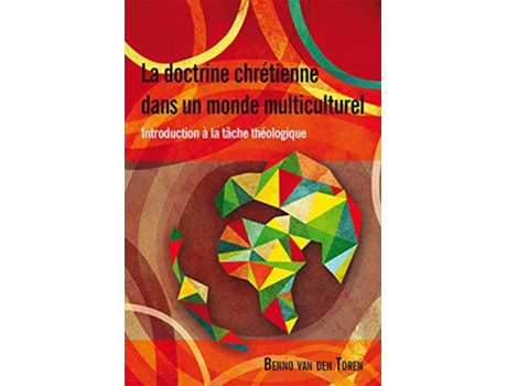 Livro La Doctrine Chretienne Dans Un Monde Multiculturel Introduction à la tâche théologique French Edition de Benno van den Toren (Francês)