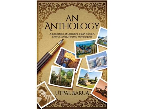 Livro An Anthology A Collection of Memoirs, Flash Fiction, Short Stories, Poems, Travelogues de Utpal Barua (Inglês)
