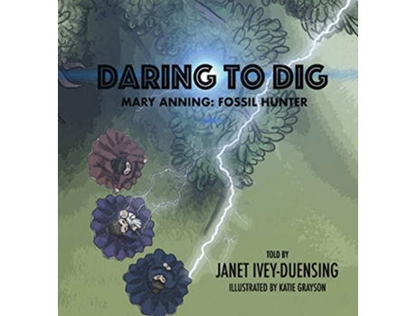 Livro Daring To Dig Mary Anning Fossil Hunter De Janet Ivey-duensing (inglês - Capa Dura)