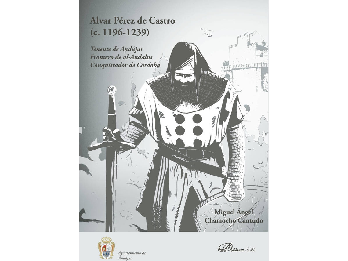 Livro Alvar Pérez De Castro .Tenente De Andújar. Frontero De Al-Andalus. Conquistador De Córdoba de Miguel Ángel Chamocho Cantudo (Espanhol)