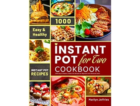 Livro The Ultimate Instant Pot for Two Cookbook 1000 Easy Healthy Instant Pot Recipes for Beginners and Advanced Users de Marilyn Jeffries (Inglês)