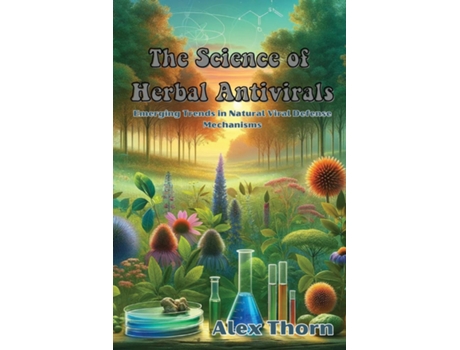 Livro The Science of Herbal Antivirals Emerging Trends in Natural Viral Defense Mechanisms de Alex Thorn (Inglês)