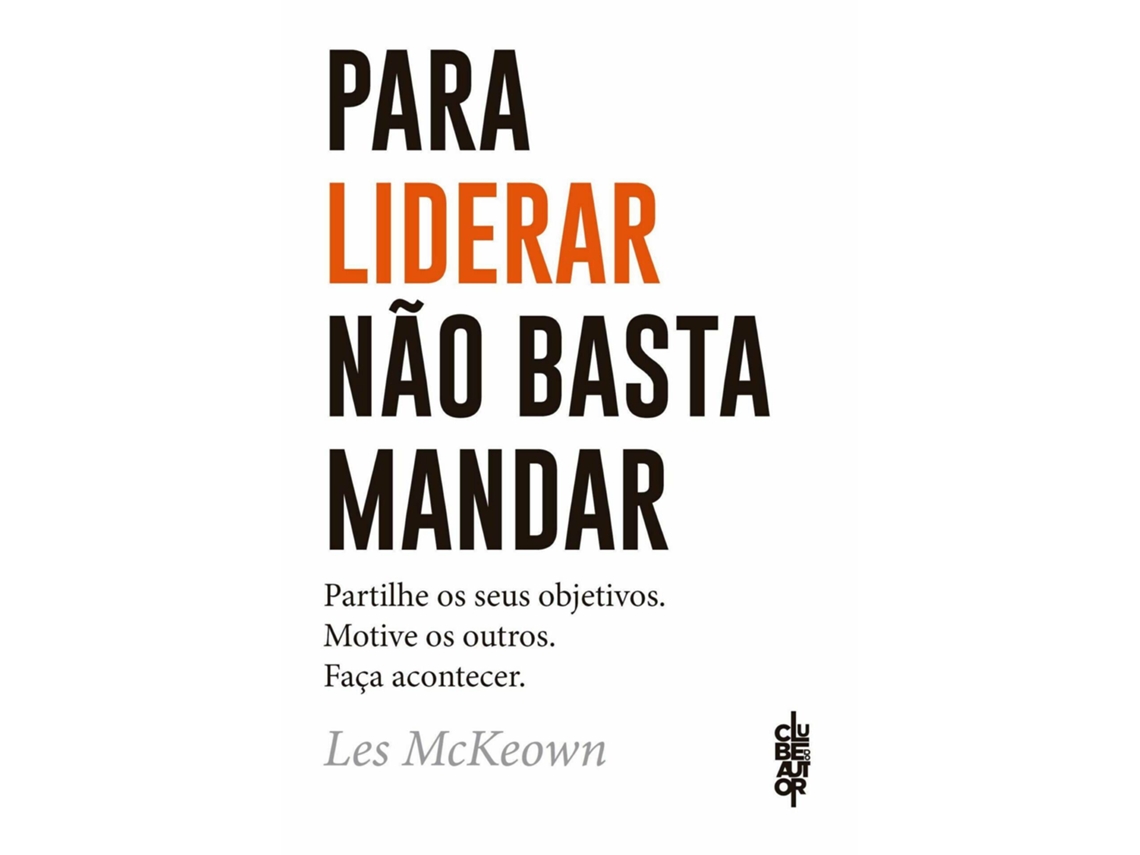 Livro Para Liderar Não Basta Mandar de Les Mckeown (Português)