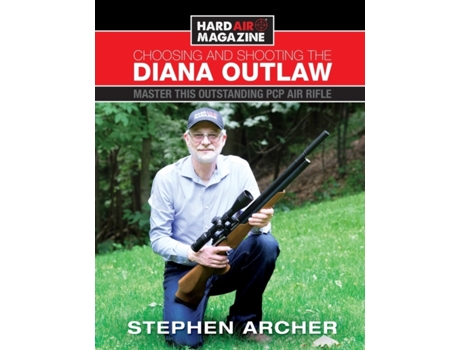 Livro Choosing And Shooting The Diana Outlaw: Master This Outstanding PCP Air Rifle Stephen W Archer (Inglês)
