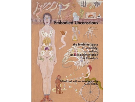 Livro Embodied Unconscious the feminine space of sexuality, surrealism, and experimentation in literature de C M Chady (Inglês)