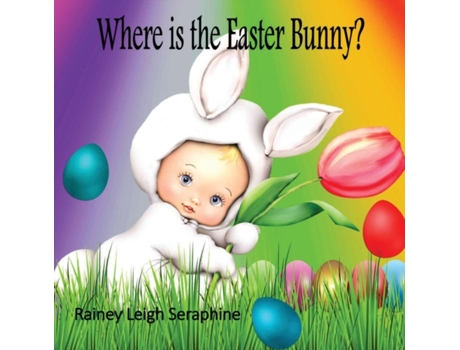 Livro Where is the Easter Bunny? Rainey Leigh Seraphine (Inglês)