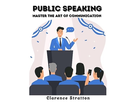 Livro Public Speaking Master the Art of Communication de Clarence Stratton (Inglês)