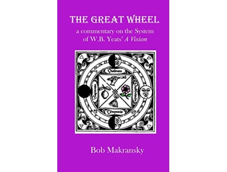 Livro The Great Wheel a commentary on the System of WB Yeats A Vision Introduction to Magic de Bob Makransky (Inglês)