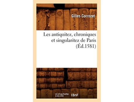 Livro Les antiquitez, chroniques et singularitez de Paris de CORROZET G (Francês)