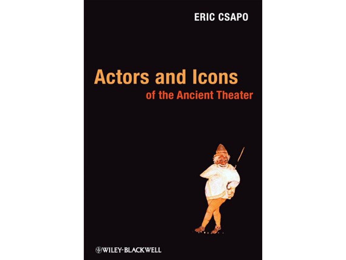 Livro Actors and Icons of the Ancient Theater de Eric Csapo (Inglês - Capa Dura)