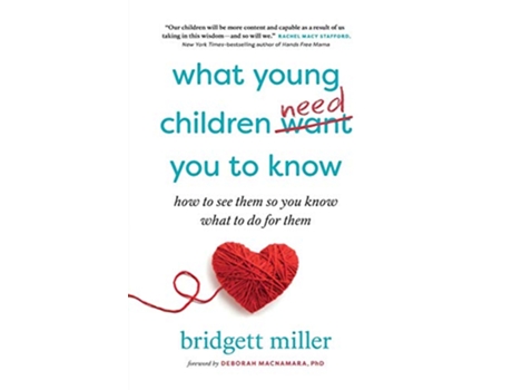 Livro What Young Children Need You to Know de Bridgett Miller (Inglês)