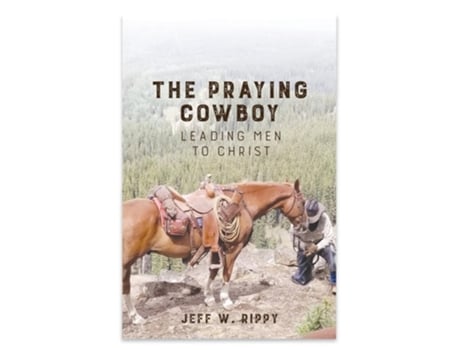 Livro THE PRAYING COWBOY Leading Men to Christ Your Identity de Jeff Rippy (Inglês)