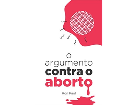 Livro O Argumento Contra o Aborto Em Portugues do Brasil de Ron Paul (Português do Brasil)