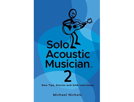 Livro Solo Acoustic Musician 2 New Tips Stories and SAM Interviews de Michael Nichols (Inglês)