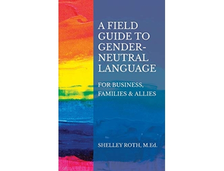 Livro A Field Guide to GenderNeutral Language For Business Families Allies de Shelley R Roth (Inglês)