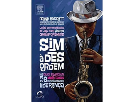 Livro Sim A Desordem Licoes Surpreendentes Do Jazz Para De Frank J Barrett (português Do Brasil)
